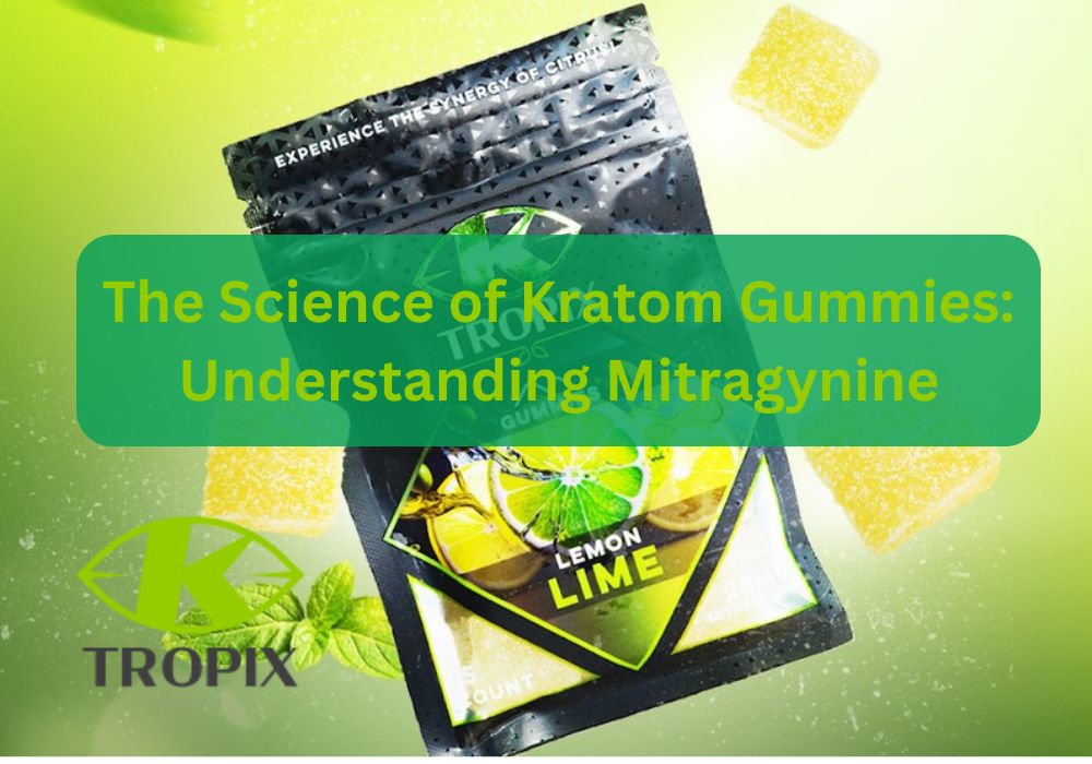 The Science of Kratom Gummies: Understanding Mitragynine