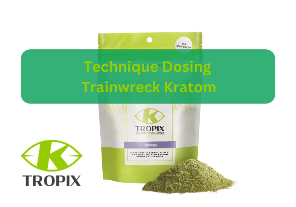 Technique dosing trainwreck kratom