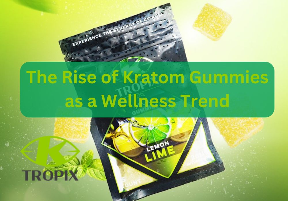 rise of kratom gummies as a wellness trend